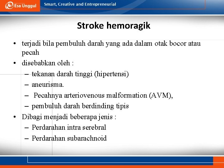 Stroke hemoragik • terjadi bila pembuluh darah yang ada dalam otak bocor atau pecah