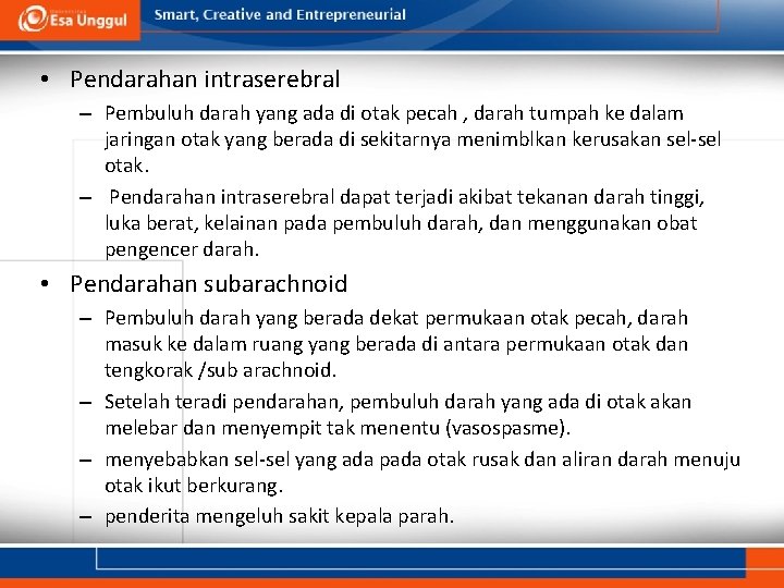  • Pendarahan intraserebral – Pembuluh darah yang ada di otak pecah , darah