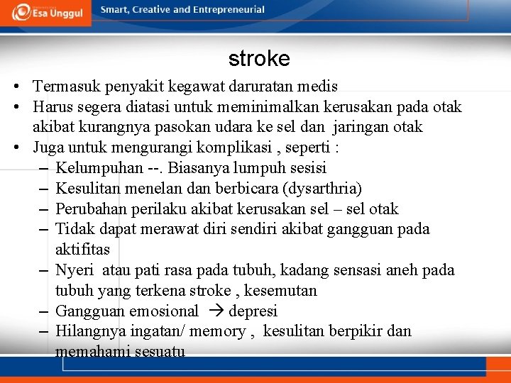 stroke • Termasuk penyakit kegawat daruratan medis • Harus segera diatasi untuk meminimalkan kerusakan