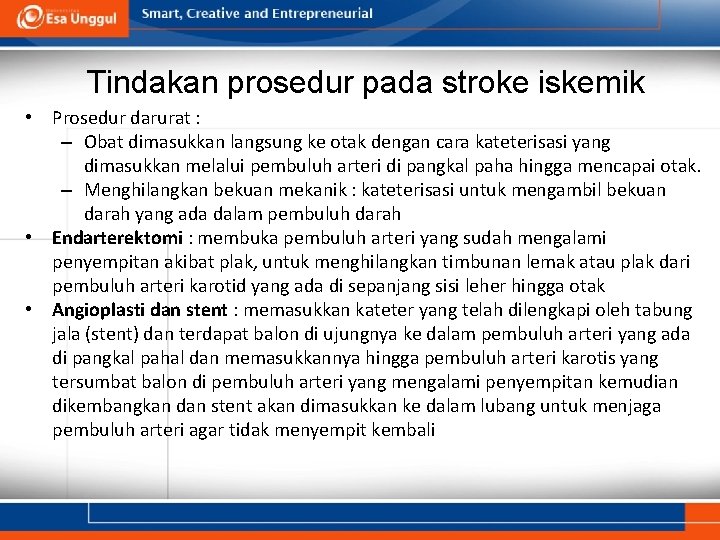 Tindakan prosedur pada stroke iskemik • Prosedur darurat : – Obat dimasukkan langsung ke