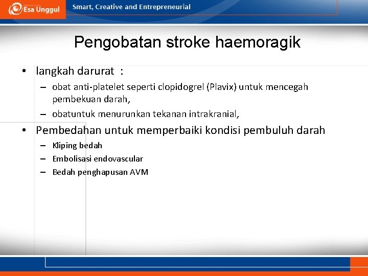 Pengobatan stroke haemoragik • langkah darurat : – obat anti-platelet seperti clopidogrel (Plavix) untuk