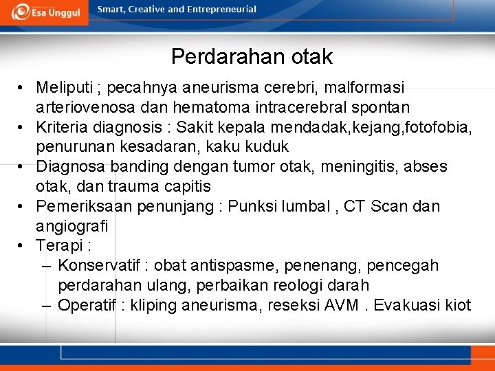 Perdarahan otak • Meliputi ; pecahnya aneurisma cerebri, malformasi arteriovenosa dan hematoma intracerebral spontan