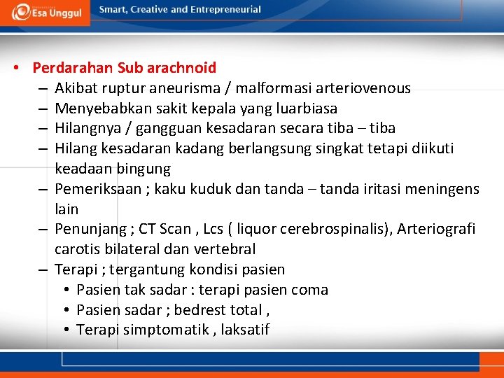  • Perdarahan Sub arachnoid – Akibat ruptur aneurisma / malformasi arteriovenous – Menyebabkan