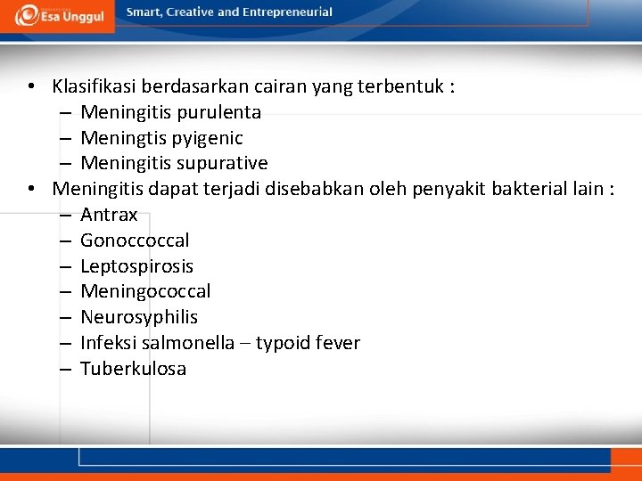  • Klasifikasi berdasarkan cairan yang terbentuk : – Meningitis purulenta – Meningtis pyigenic