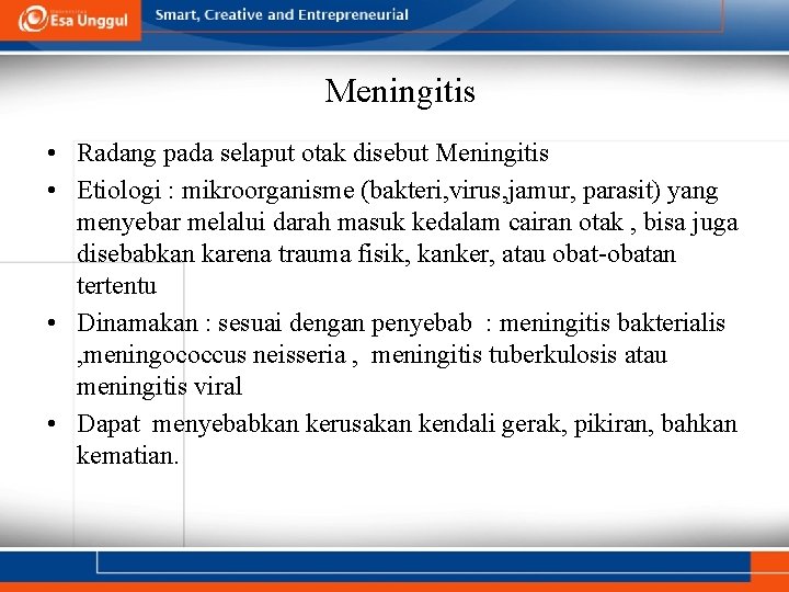 Meningitis • Radang pada selaput otak disebut Meningitis • Etiologi : mikroorganisme (bakteri, virus,