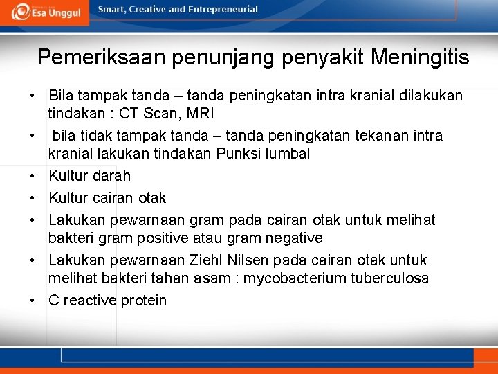 Pemeriksaan penunjang penyakit Meningitis • Bila tampak tanda – tanda peningkatan intra kranial dilakukan