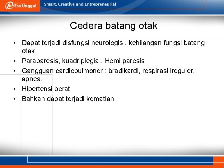 Cedera batang otak • Dapat terjadi disfungsi neurologis , kehilangan fungsi batang otak •