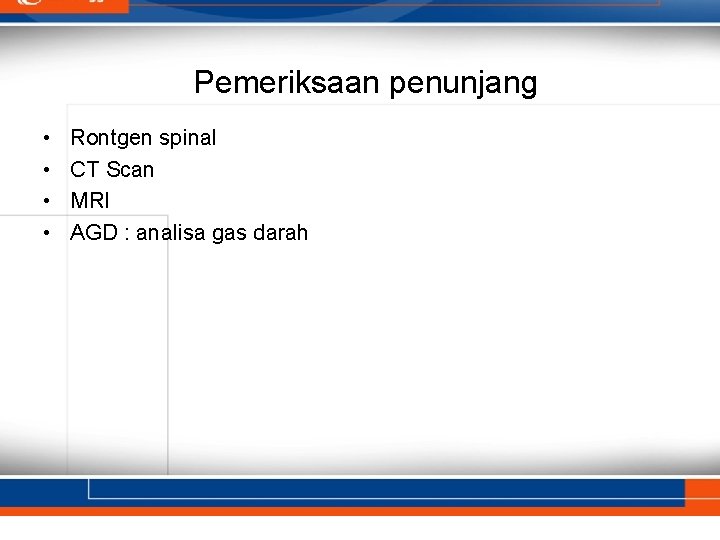 Pemeriksaan penunjang • • Rontgen spinal CT Scan MRI AGD : analisa gas darah