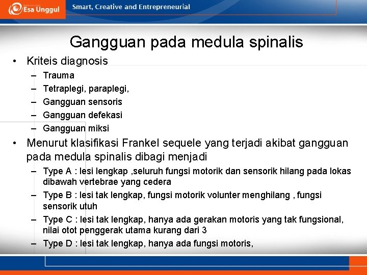 Gangguan pada medula spinalis • Kriteis diagnosis – – – Trauma Tetraplegi, paraplegi, Gangguan