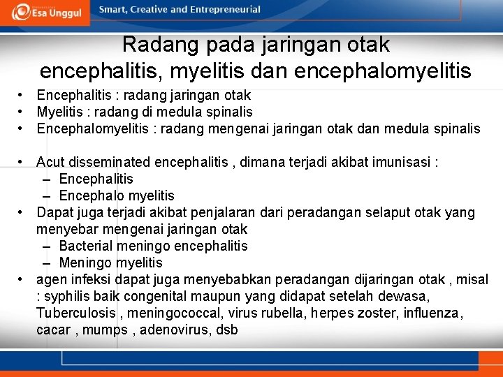 Radang pada jaringan otak encephalitis, myelitis dan encephalomyelitis • Encephalitis : radang jaringan otak