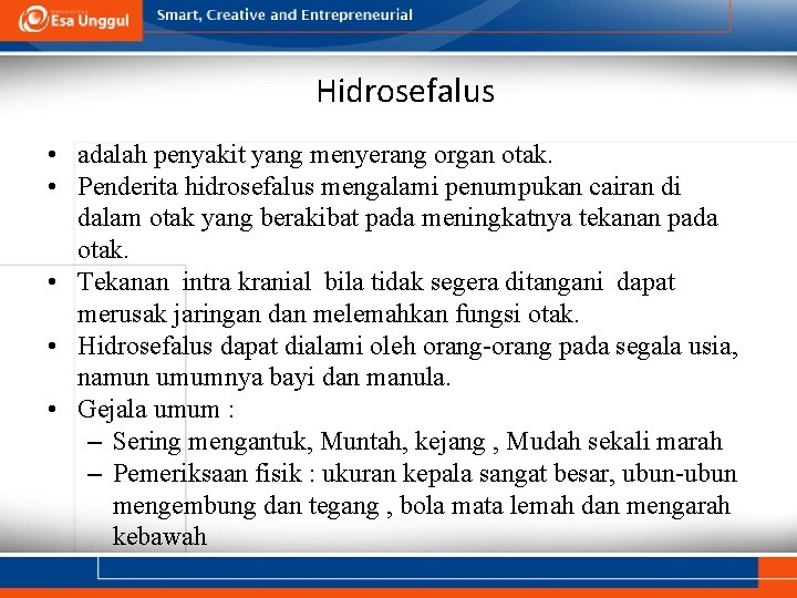 Hidrosefalus • adalah penyakit yang menyerang organ otak. • Penderita hidrosefalus mengalami penumpukan cairan