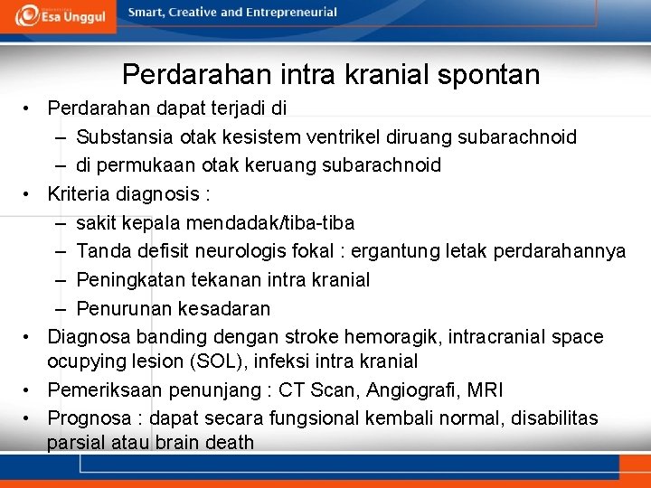 Perdarahan intra kranial spontan • Perdarahan dapat terjadi di – Substansia otak kesistem ventrikel