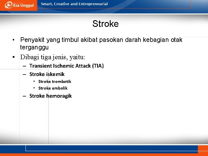 Stroke • Penyakit yang timbul akibat pasokan darah kebagian otak terganggu • Dibagi tiga