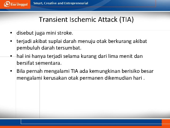 Transient Ischemic Attack (TIA) • disebut juga mini stroke. • terjadi akibat suplai darah
