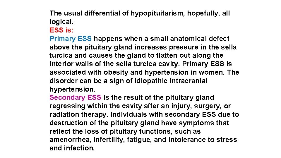 The usual differential of hypopituitarism, hopefully, all logical. ESS is: Primary ESS happens when