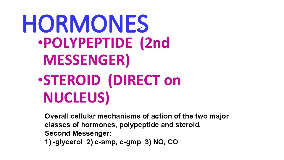 HORMONES • POLYPEPTIDE (2 nd MESSENGER) • STEROID (DIRECT on NUCLEUS) Overall cellular mechanisms