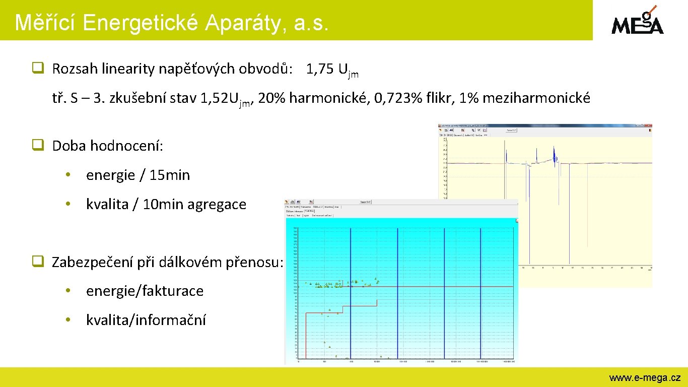 Měřící Energetické Aparáty, a. s. q Rozsah linearity napěťových obvodů: 1, 75 Ujm tř.