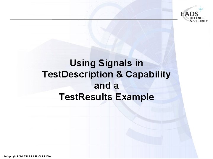 Using Signals in Test. Description & Capability and a Test. Results Example © Copyright