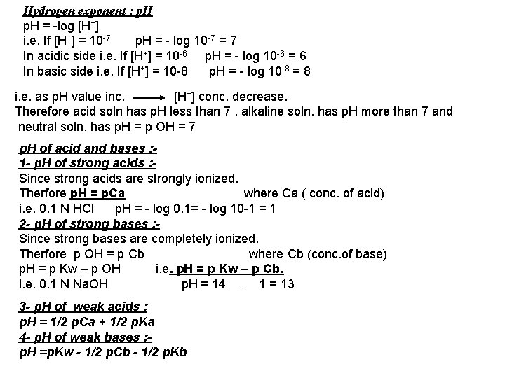 Hydrogen exponent : p. H = log [H+] i. e. If [H+] = 10