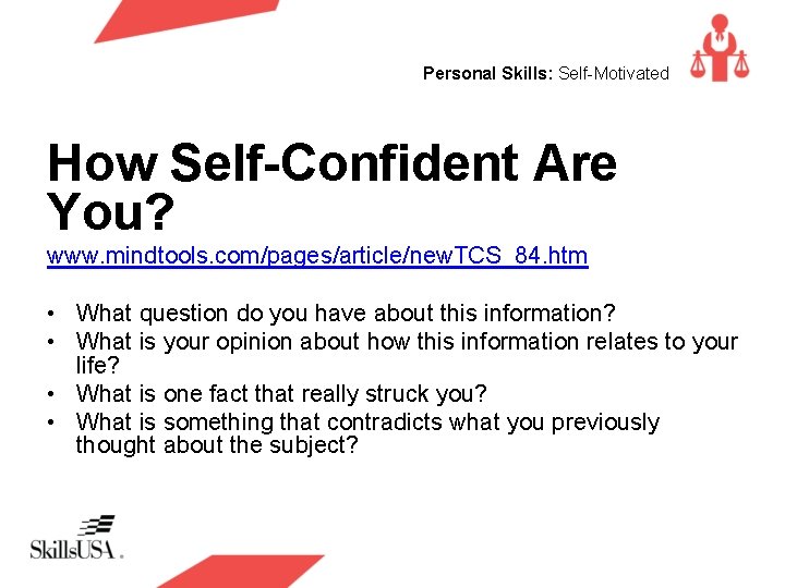 Personal Skills: Self-Motivated How Self-Confident Are You? www. mindtools. com/pages/article/new. TCS_84. htm • What