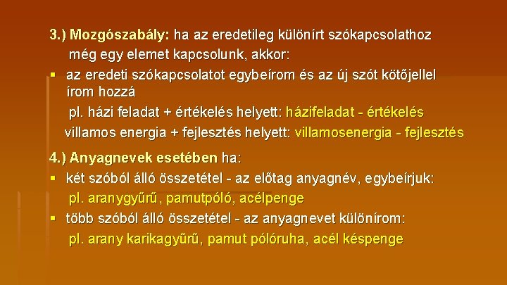 3. ) Mozgószabály: ha az eredetileg különírt szókapcsolathoz még egy elemet kapcsolunk, akkor: §