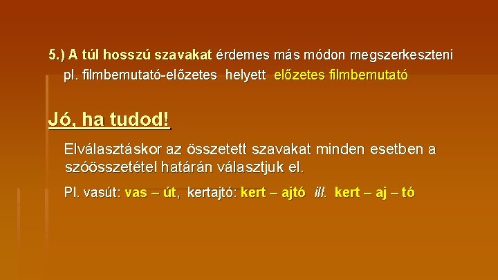 5. ) A túl hosszú szavakat érdemes más módon megszerkeszteni pl. filmbemutató-előzetes helyett előzetes