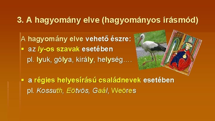 3. A hagyomány elve (hagyományos írásmód) A hagyomány elve vehető észre: § az ly-os