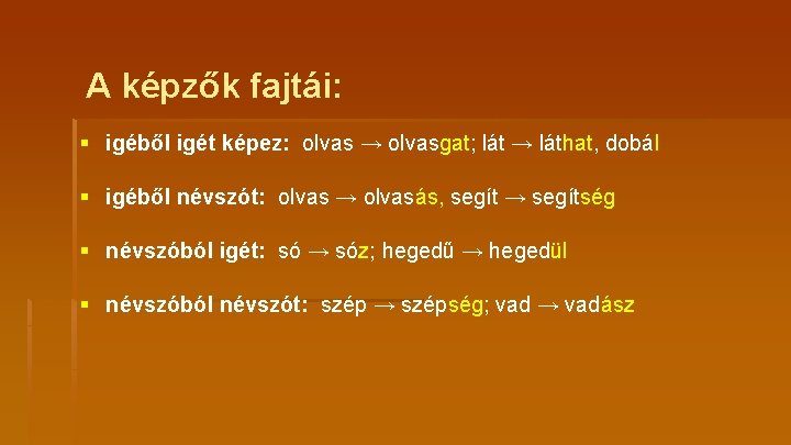 A képzők fajtái: § igéből igét képez: olvas → olvasgat; lát → láthat, dobál