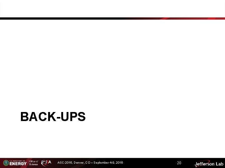 BACK-UPS ASC-2016, Denver, CO – September 4 -9, 2016 20 