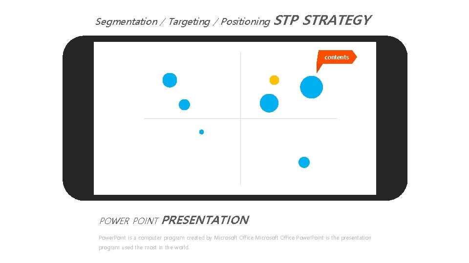 Segmentation / Targeting / Positioning STP STRATEGY contents POWER POINT PRESENTATION Power. Point is