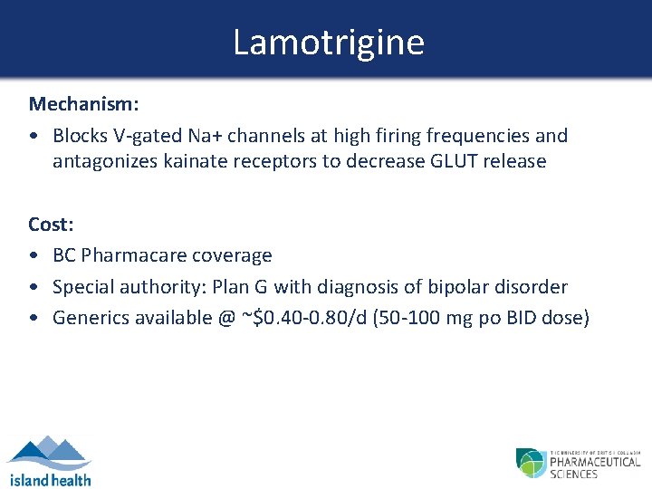 Lamotrigine Mechanism: • Blocks V-gated Na+ channels at high firing frequencies and antagonizes kainate