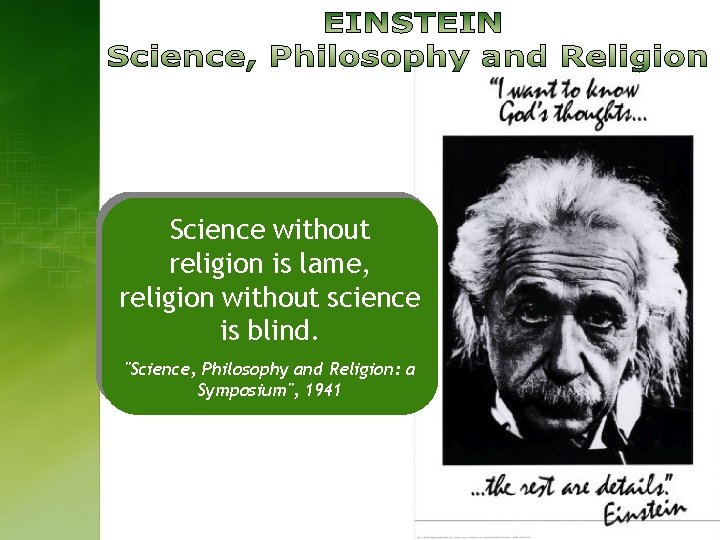 Science without religion is lame, religion without science is blind. "Science, Philosophy and Religion: