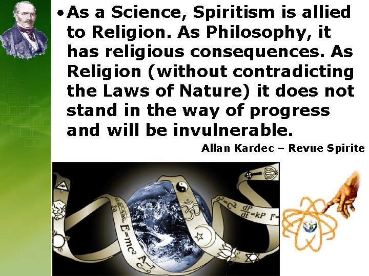  • As a Science, Spiritism is allied to Religion. As Philosophy, it has
