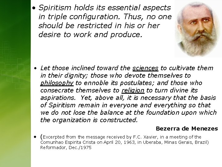  • Spiritism holds its essential aspects in triple configuration. Thus, no one should