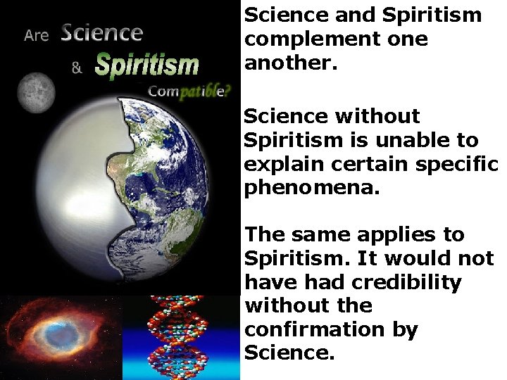  • Science and Spiritism complement one another. • Science without Spiritism is unable