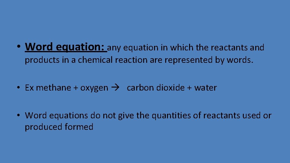  • Word equation: any equation in which the reactants and products in a