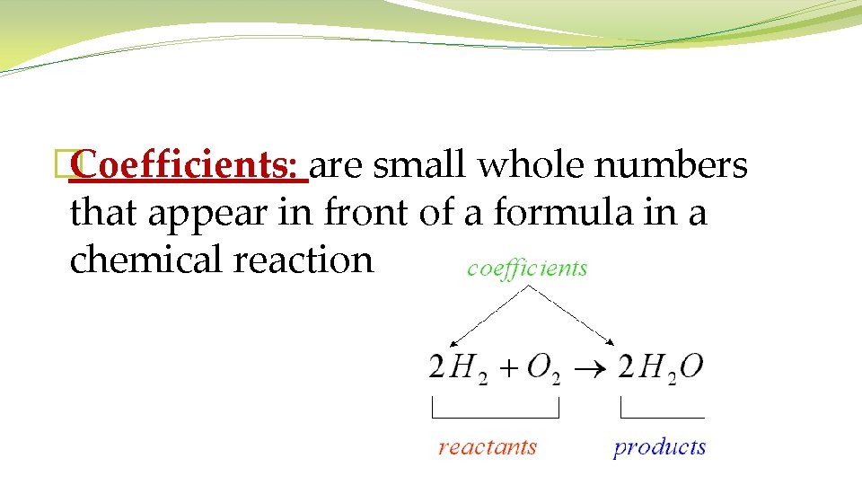�Coefficients: are small whole numbers that appear in front of a formula in a