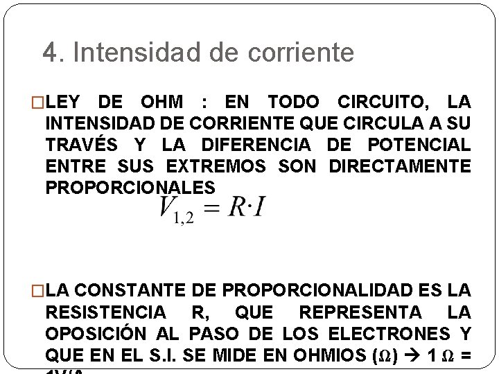 4. Intensidad de corriente �LEY DE OHM : EN TODO CIRCUITO, LA INTENSIDAD DE