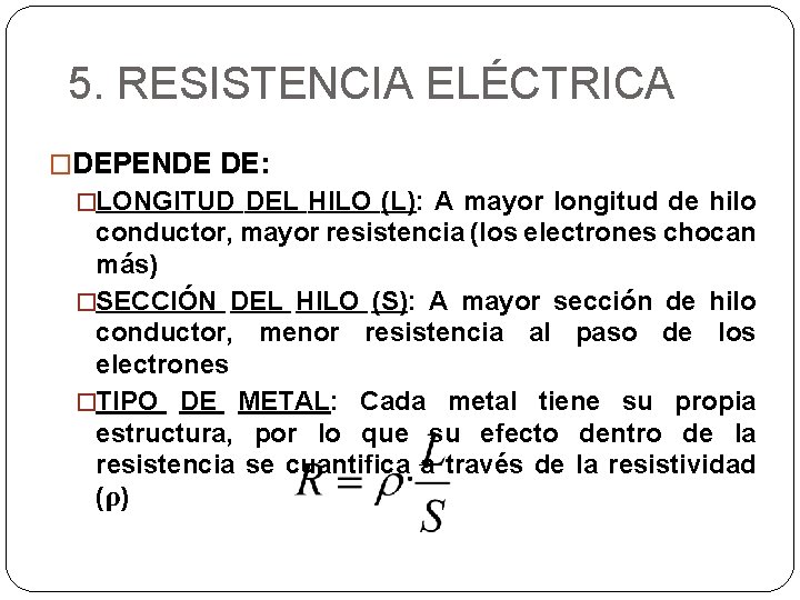 5. RESISTENCIA ELÉCTRICA �DEPENDE DE: �LONGITUD DEL HILO (L): A mayor longitud de hilo