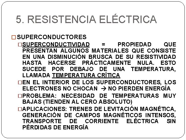 5. RESISTENCIA ELÉCTRICA � SUPERCONDUCTORES �SUPERCONDUCTIVIDAD = PROPIEDAD QUE PRESENTAN ALGUNOS MATERIALES QUE CONSISTE