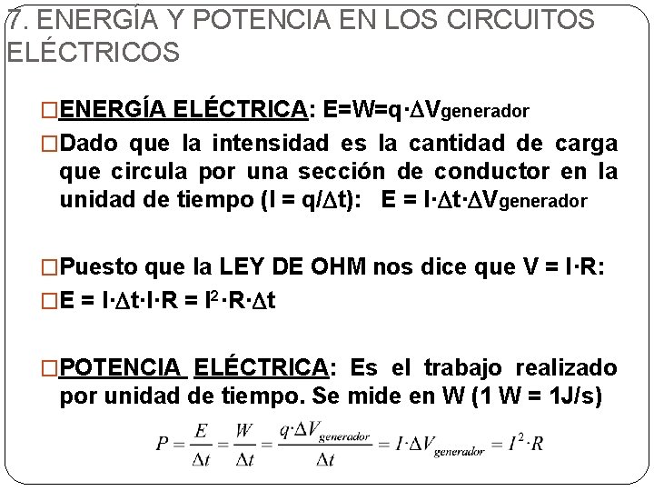 7. ENERGÍA Y POTENCIA EN LOS CIRCUITOS ELÉCTRICOS �ENERGÍA ELÉCTRICA: E=W=q·DVgenerador �Dado que la