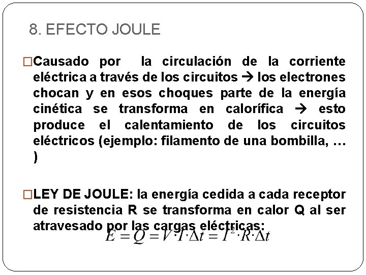 8. EFECTO JOULE �Causado por la circulación de la corriente eléctrica a través de