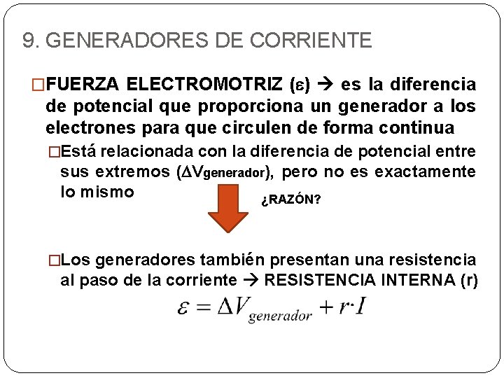 9. GENERADORES DE CORRIENTE �FUERZA ELECTROMOTRIZ (e) es la diferencia de potencial que proporciona