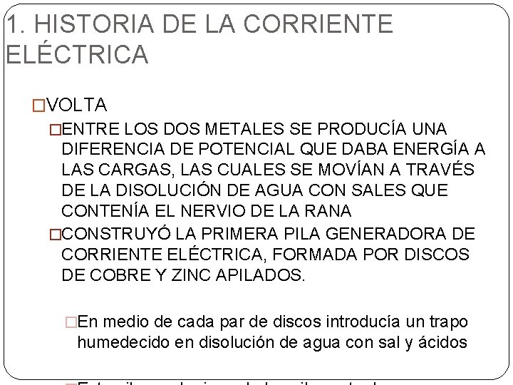 1. HISTORIA DE LA CORRIENTE ELÉCTRICA �VOLTA �ENTRE LOS DOS METALES SE PRODUCÍA UNA