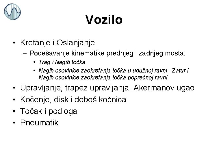 Vozilo • Kretanje i Oslanjanje – Podešavanje kinematike prednjeg i zadnjeg mosta: • Trag