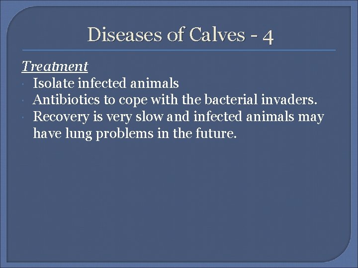 Diseases of Calves - 4 Treatment Isolate infected animals Antibiotics to cope with the