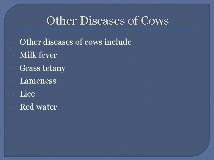 Other Diseases of Cows Other diseases of cows include Milk fever Grass tetany Lameness