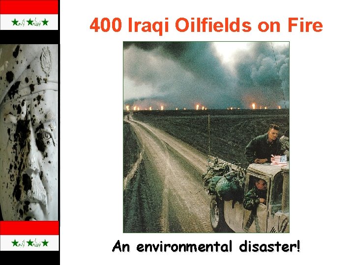 400 Iraqi Oilfields on Fire An environmental disaster! 