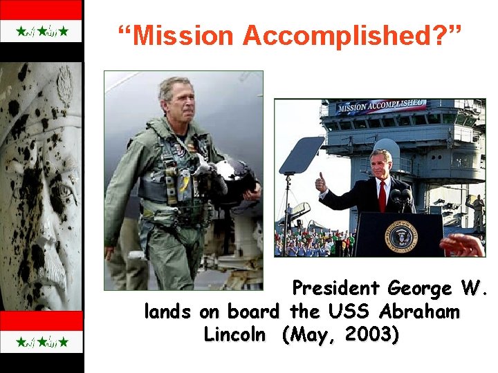 “Mission Accomplished? ” President George W. B lands on board the USS Abraham Lincoln