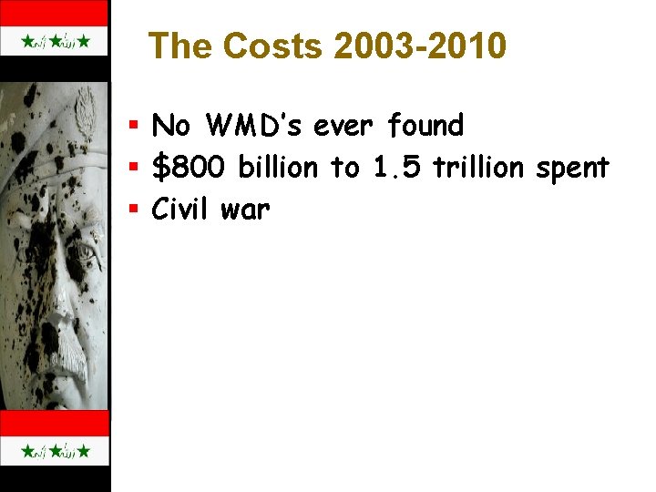 The Costs 2003 -2010 § No WMD’s ever found § $800 billion to 1.